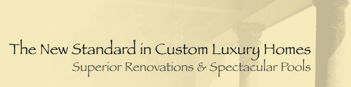 The New Standard in Custom Luxury Homes - Superior Renovations & Spectacular Pools